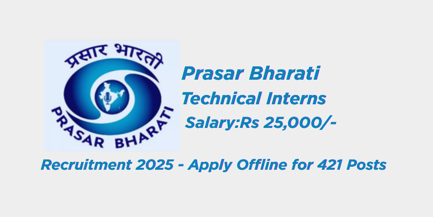 Prasar Bharati Technical Interns Recruitment 2025: 421 Vacancies, Apply Offline Before 30 June