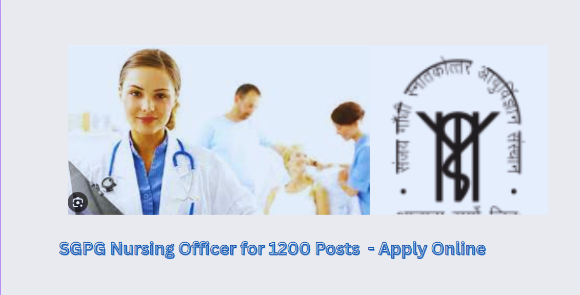 SGPGI Lucknow Nursing Officer Recruitment 2025 - Apply Online for 1200 Posts